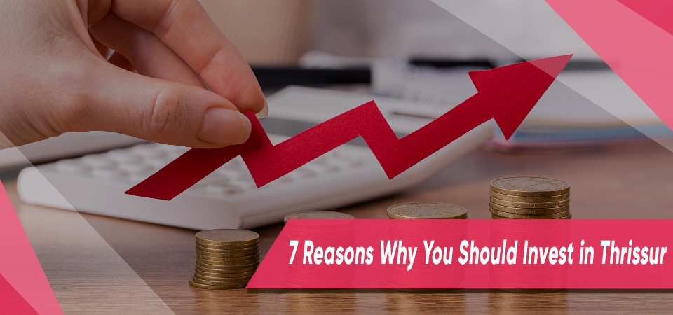 7 Reasons Why You Should Invest in Thrissur