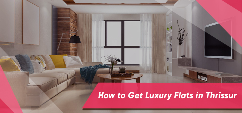 How to Get Luxury Flats in Thrissur