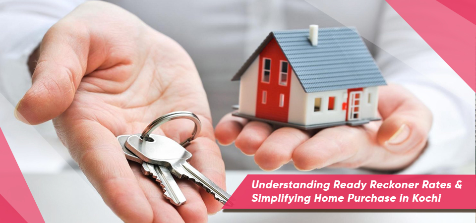 Understanding Ready Reckoner Rates & Simplifying Home Purchase in Kochi