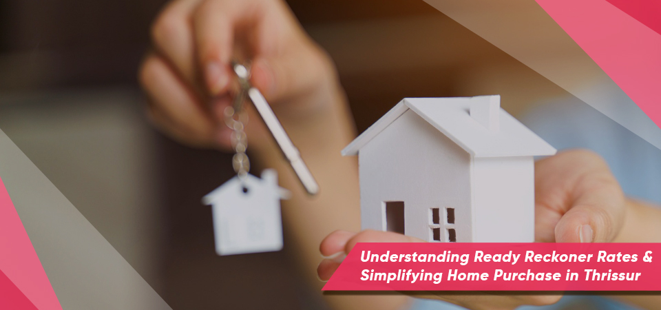 Understanding Ready Reckoner Rates & Simplifying Home Purchase in Thrissur