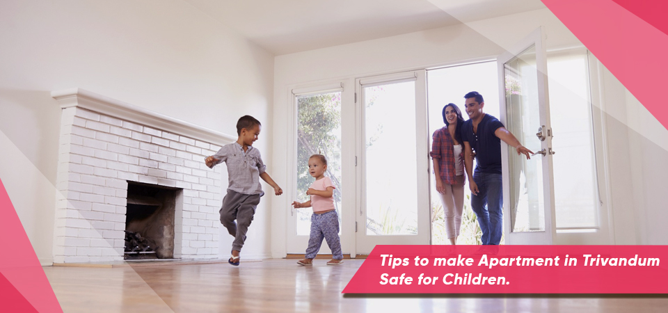 Tips to make Apartment in Trivandum Safe for Children.