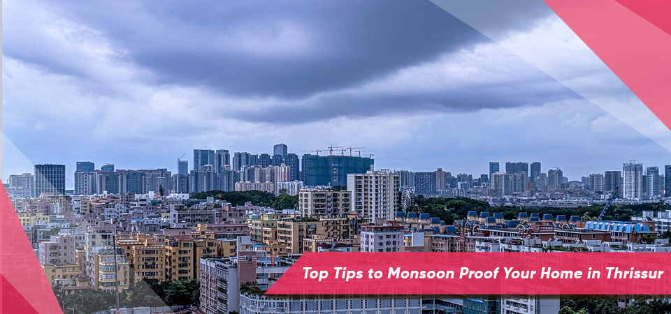 Top Tips to Monsoon Proof Your Home in Thrissur