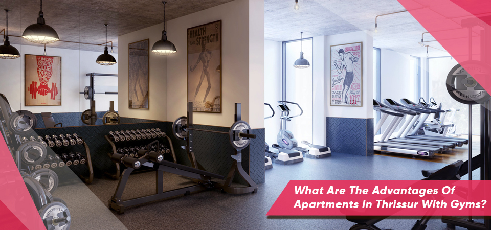 What Are The Advantages Of Apartments In Thrissur With Gyms?