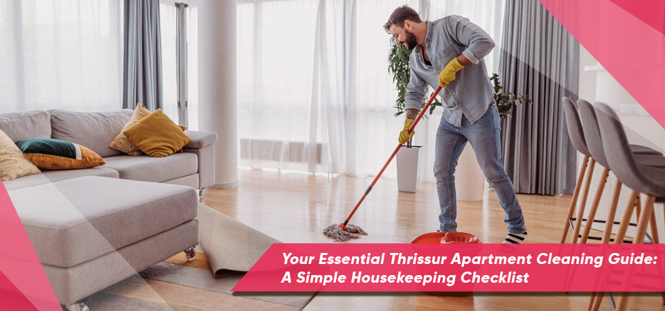 Your Essential Thrissur Apartment Cleaning Guide: A Simple Housekeeping Checklist