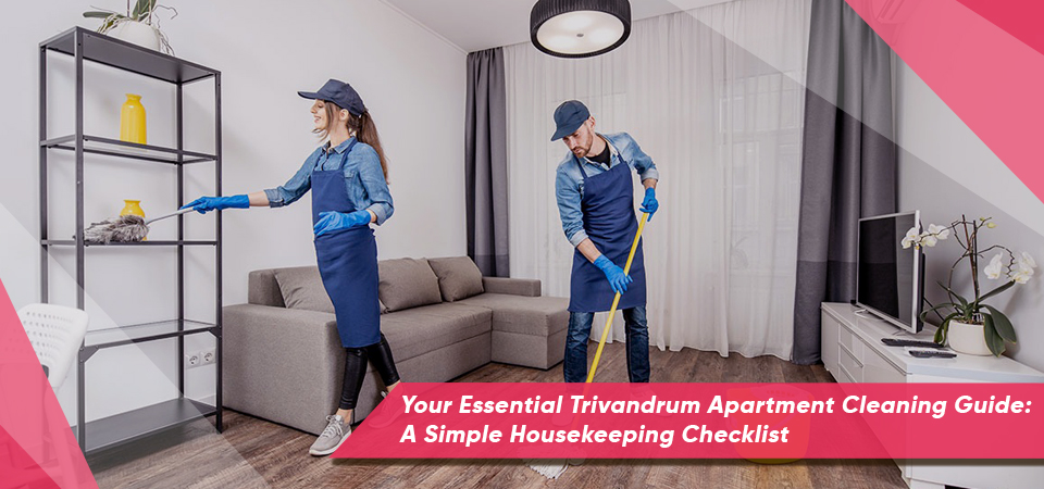 Your Essential Trivandrum Apartment Cleaning Guide: A Simple Housekeeping Checklist