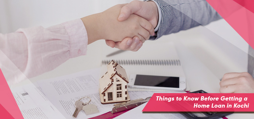 Things to Know Before Getting a Home Loan in Kochi