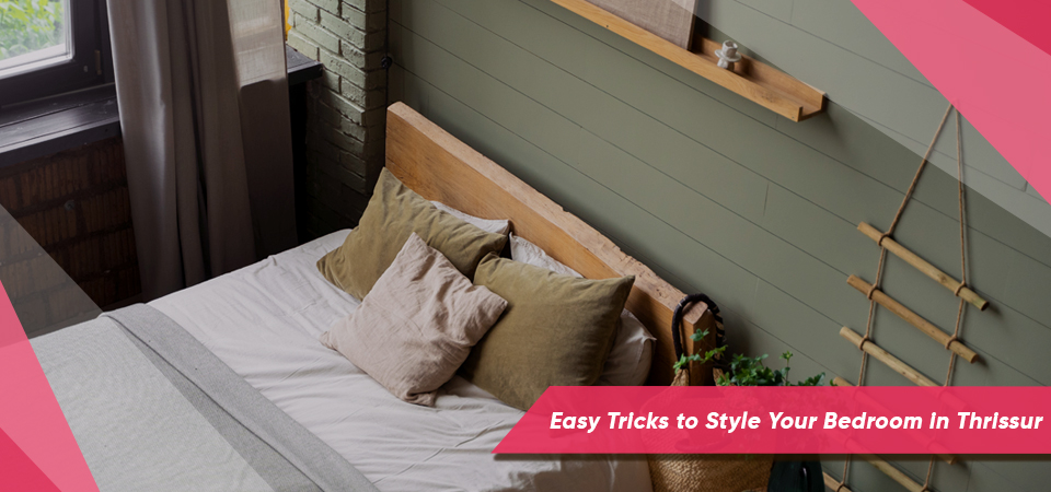 Easy Tricks to Style Your Bedroom in Thrissur