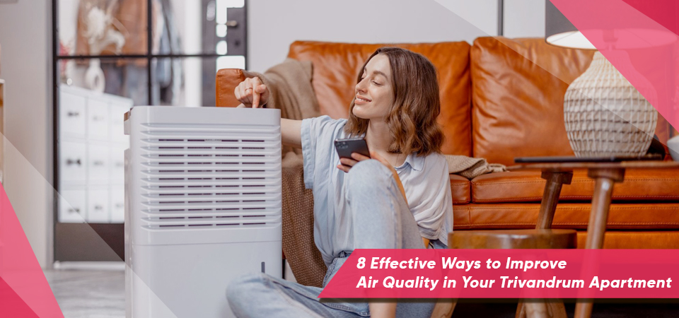 8 Effective Ways to Improve Air Quality in Your Trivandrum Apartment