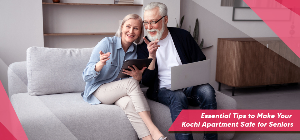 Essential Tips to Make Your Kochi Apartment Safe for Seniors