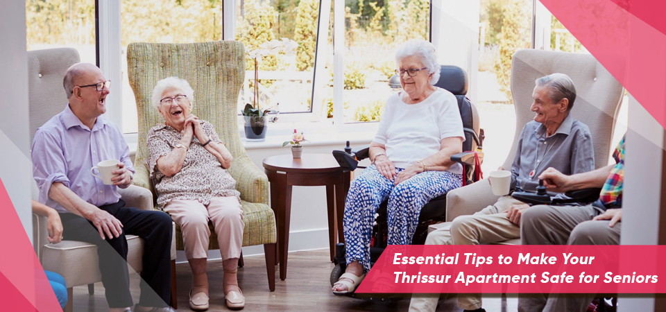 Essential Tips to Make Your Thrissur Apartment Safe for Seniors