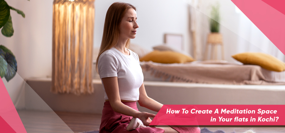 How To Create A Meditation Space in Your flats in Kochi?