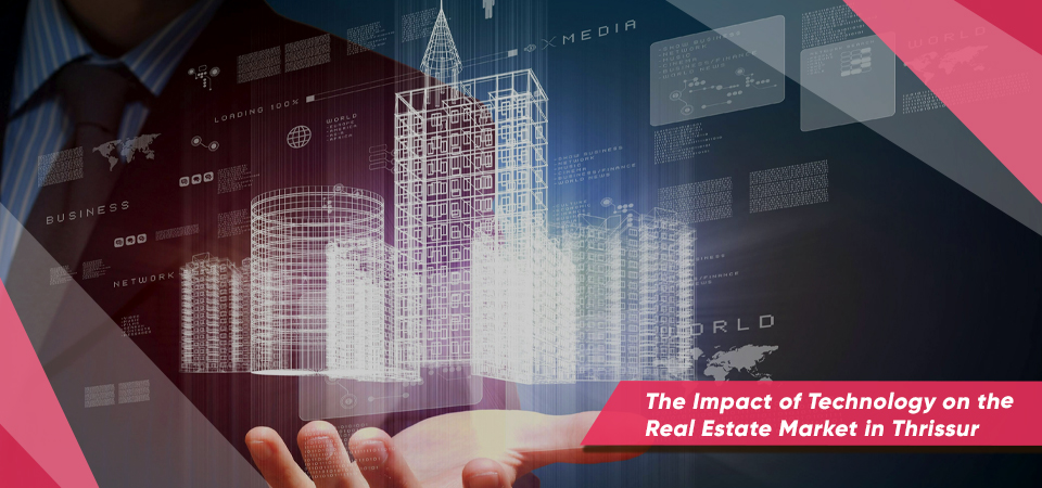 The Impact of Technology on the Real Estate Market in Thrissur