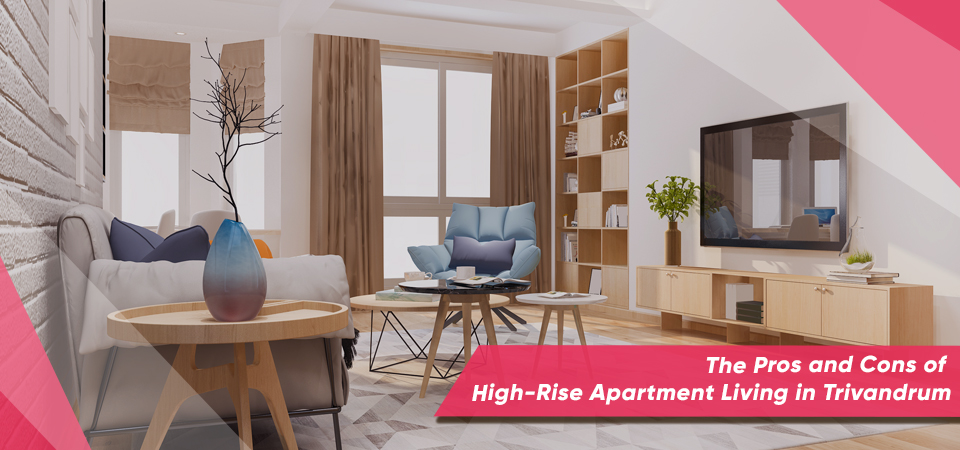 The Pros and Cons of High-Rise Apartment Living in Trivandrum