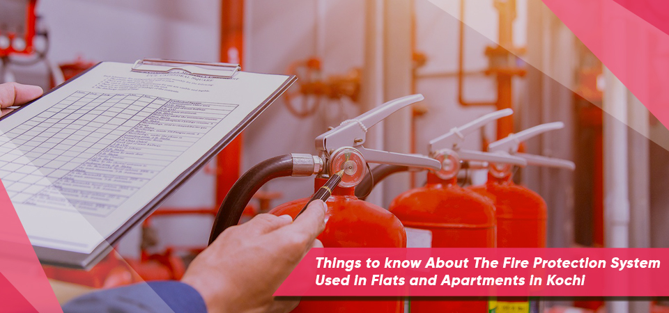 Things to know About The Fire Protection System Used in Flats and Apartments in Kochi