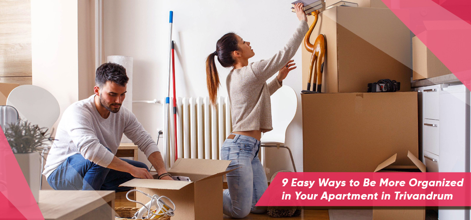 9 Easy Ways to Be More Organized in Your Apartment in Trivandrum