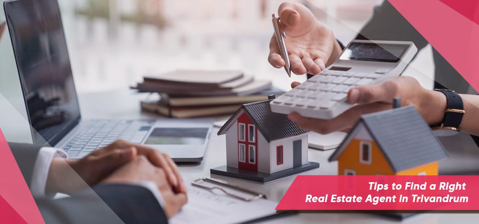 Tips to Find The Right Real Estate Agent in Trivandrum