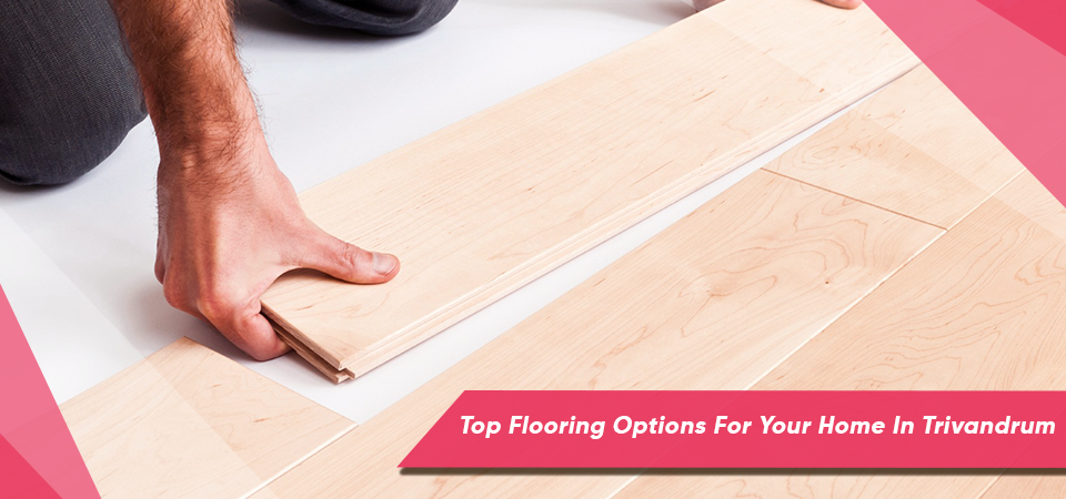 Top Flooring Options For Your Home In Trivandrum