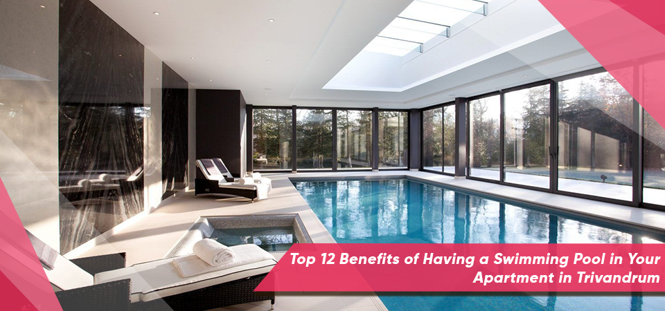 Top 12 Benefits of Having a Swimming Pool in Your Apartment in Trivandrum