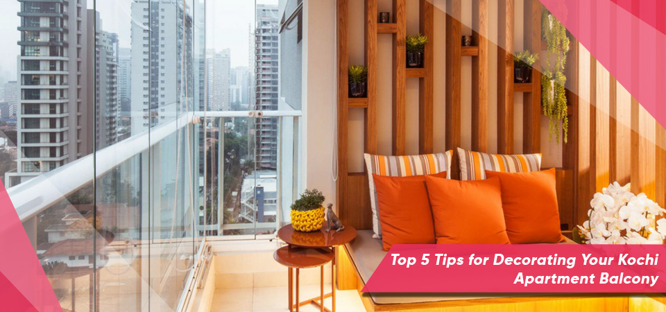 Top 5 Tips for Decorating Your Kochi Apartment Balcony