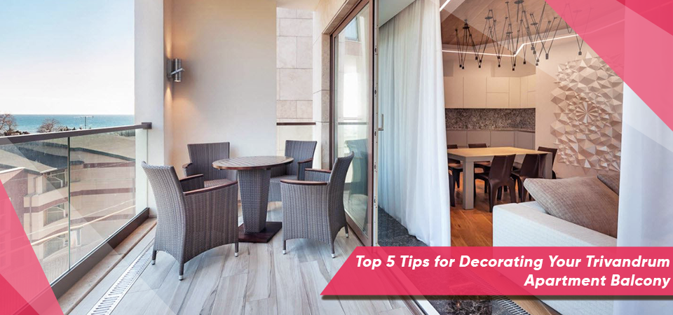 Top 5 Tips for Decorating Your Trivandrum Apartment Balcony