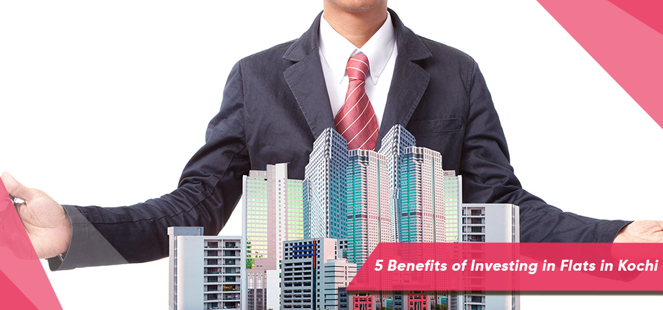 5 Benefits of Investing in Flats in Kochi