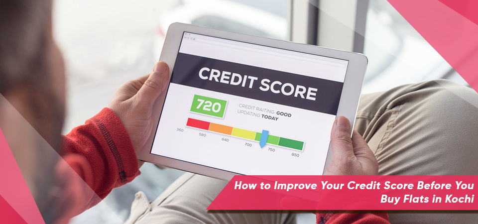 How to Improve Your Credit Score Before You Buy Flats in Kochi