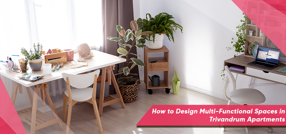 How to Design Multi-Functional Spaces in Trivandrum Apartments