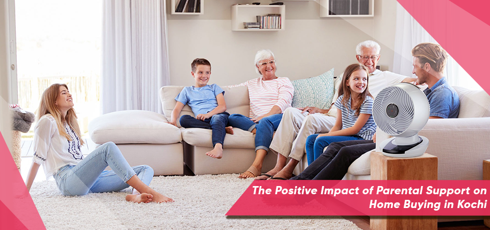 The Positive Impact of Parental Support on Home Buying in Kochi