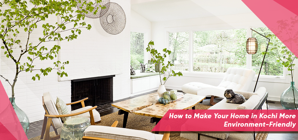 How to Make Your Home in Kochi More Environment-Friendly